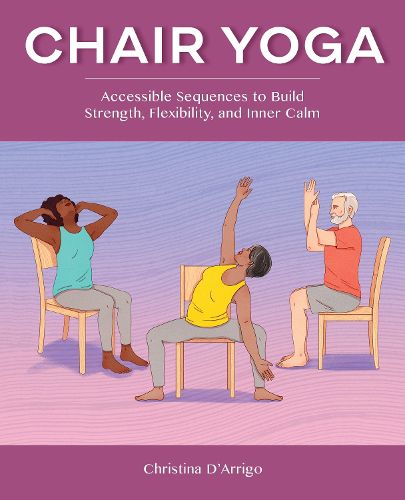 Cover image for Chair Yoga: Accessible Sequences to Build Strength, Flexibility, and Inner Calm