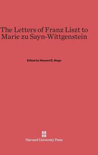 Cover image for The Letters of Franz Liszt to Marie zu Sayn-Wittgenstein