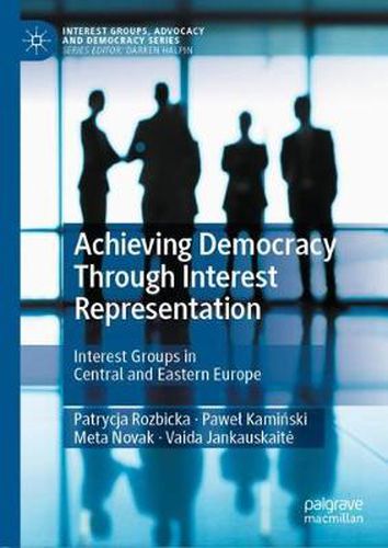 Cover image for Achieving Democracy Through Interest Representation: Interest Groups in Central and Eastern Europe