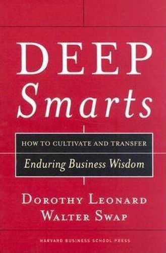 Cover image for Deep Smarts: How to Cultivate and Transfer Enduring Business Wisdom