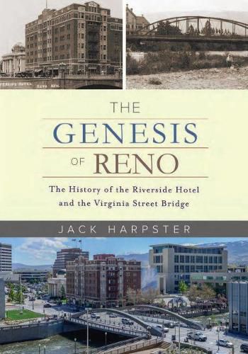 Cover image for The Genesis of Reno: The History of the Riverside Hotel and the Virginia Street Bridge