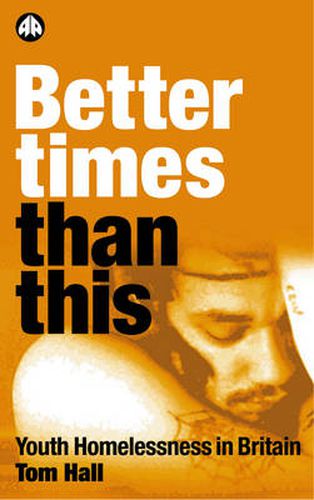 Cover image for Better Times Than This: Youth Homelessness in Britain