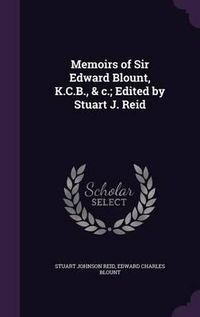 Cover image for Memoirs of Sir Edward Blount, K.C.B., & C.; Edited by Stuart J. Reid