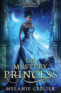 Cover image for The Mystery Princess: A Retelling of Cinderella