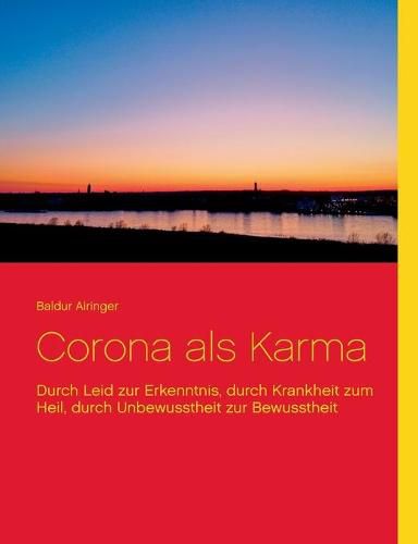 Cover image for Corona als Karma: Durch Leid zur Erkenntnis, durch Krankheit zum Heil, durch Unbewusstheit zur Bewusstheit