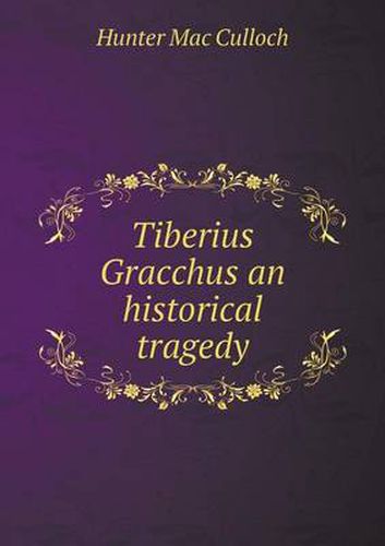 Cover image for Tiberius Gracchus an historical tragedy