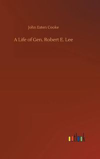 Cover image for A Life of Gen. Robert E. Lee