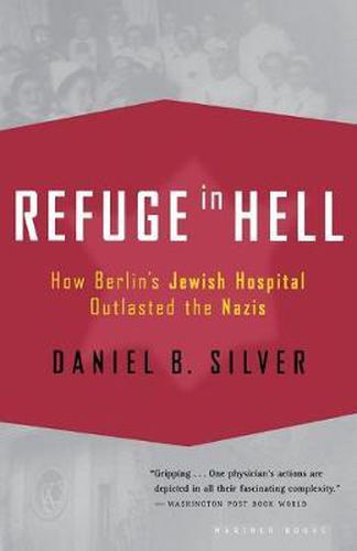 Cover image for Refuge in Hell: How Berlin's Jewish Hospital Outlasted the Nazis