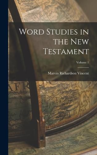 Word Studies in the New Testament; Volume 1