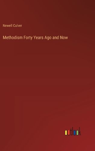 Cover image for Methodism Forty Years Ago and Now