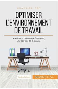 Cover image for Optimiser l'environnement de travail: Ameliorer le bien-etre professionnel, une des cles de la reussite