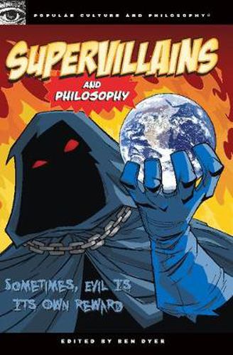 Cover image for Supervillains and Philosophy: Sometimes, Evil is its Own Reward