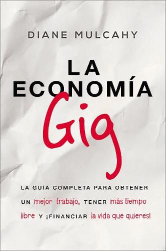 Cover image for La economia gig: La guia completa para obtener un mejor trabajo, tener mas tiempo libre y !financiar la vida que usted quiere!