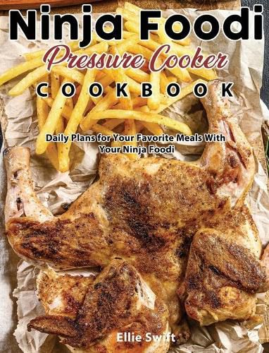 Cover image for Ninja Foodi Pressure Cooker Cookbook: Daily Plans for Your Favorite Meals With Your Ninja Foodi