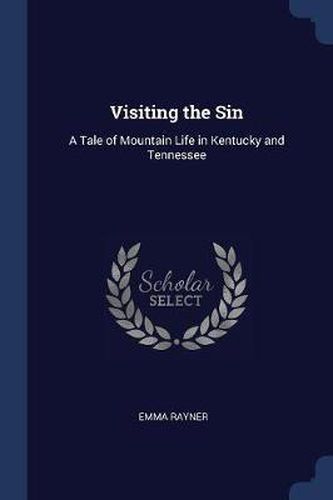 Cover image for Visiting the Sin: A Tale of Mountain Life in Kentucky and Tennessee