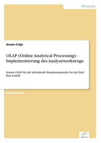 Cover image for OLAP (Online Analytical Processing) - Implementierung des Analysewerkzeugs: Instant OLAP fur die individuelle Kundenansprache bei der Emil Ratz GmbH