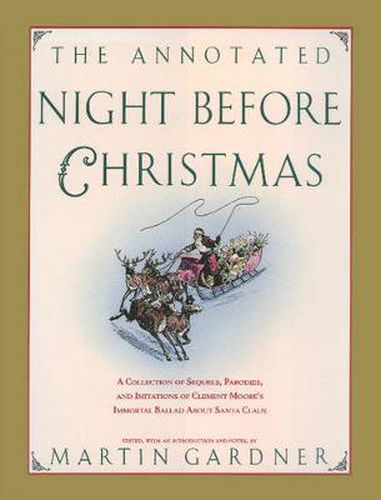 The Annotated Night Before Christmas: A Collection Of Sequels, Parodies, And Imitations Of Clement Moore's Immortal Ballad About Santa Claus