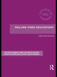 Cover image for Failure-Free Education?: The Past, Present and Future of School Effectiveness and School Improvement