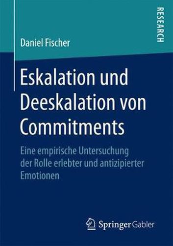 Cover image for Eskalation Und Deeskalation Von Commitments: Eine Empirische Untersuchung Der Rolle Erlebter Und Antizipierter Emotionen