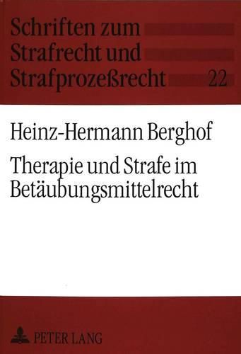 Cover image for Therapie Und Strafe Im Betaeubungsmittelrecht: Recht Und Wirklichkeit Der Behandlung Drogenabhaengiger Unter Besonderer Beruecksichtigung Der 35 Ff Btmg