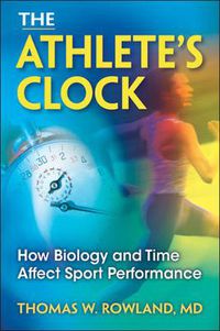 Cover image for The Athlete's Clock: How Biology and Time Affect Sport Performance