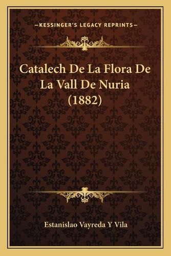 Cover image for Catalech de La Flora de La Vall de Nuria (1882)