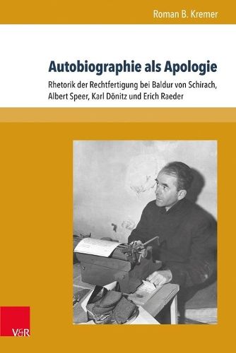 Formen der Erinnerung.: Rhetorik der Rechtfertigung bei Baldur von Schirach, Albert Speer, Karl DAnitz und Erich Raeder