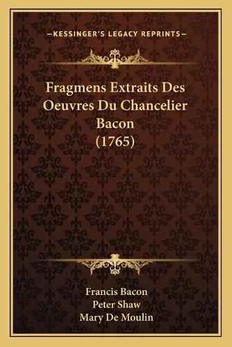 Fragmens Extraits Des Oeuvres Du Chancelier Bacon (1765)