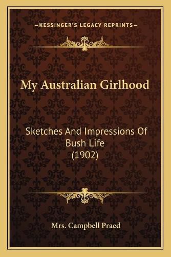 My Australian Girlhood: Sketches and Impressions of Bush Life (1902)