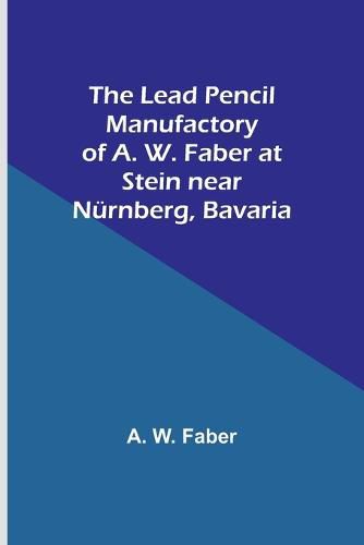 The Lead Pencil Manufactory of A. W. Faber at Stein near Nuernberg, Bavaria