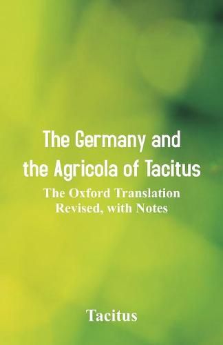 The Germany and the Agricola of Tacitus: The Oxford Translation Revised, with Notes