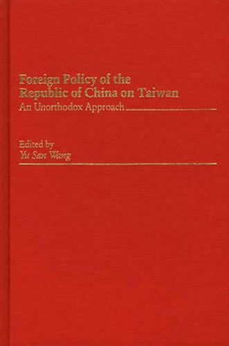 Cover image for Foreign Policy of the Republic of China on Taiwan: An Unorthodox Approach