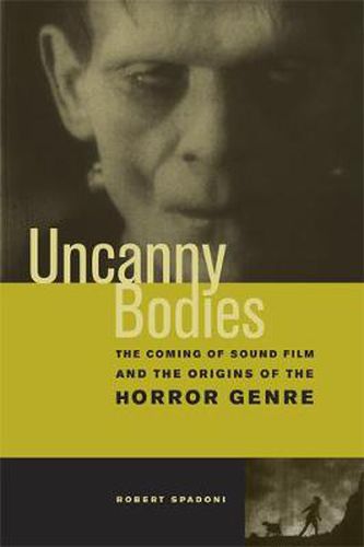 Cover image for Uncanny Bodies: The Coming of Sound Film and the Origins of the Horror Genre