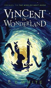 Cover image for Vincent in Wonderland: Prequel to The Worlds Next Door