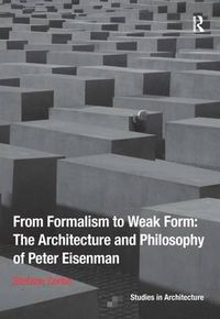Cover image for From Formalism to Weak Form: The Architecture and Philosophy of Peter Eisenman