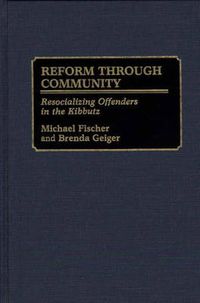 Cover image for Reform Through Community: Resocializing Offenders in the Kibbutz