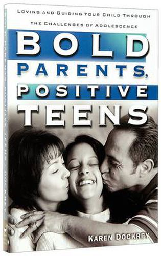 Cover image for Bold Parents, Positive Teens: Loving and Guiding your Child Through the Challenges of Adolescence