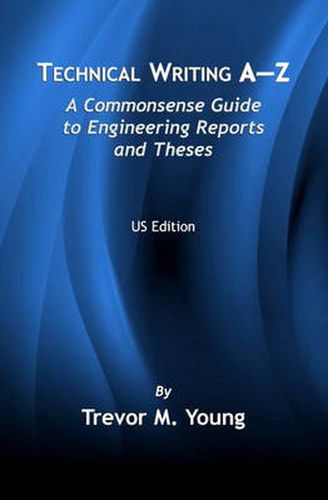 Cover image for Technical Writing A-Z: A Commonsense Guide to Engineering Reports and Theses (U.S. English Edition)