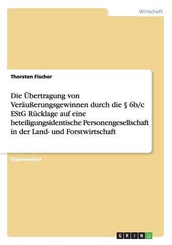 Cover image for Die Ubertragung Von Verausserungsgewinnen Durch Die 6b/C Estg Rucklage Auf Eine Beteiligungsidentische Personengesellschaft in Der Land- Und Forstwirt