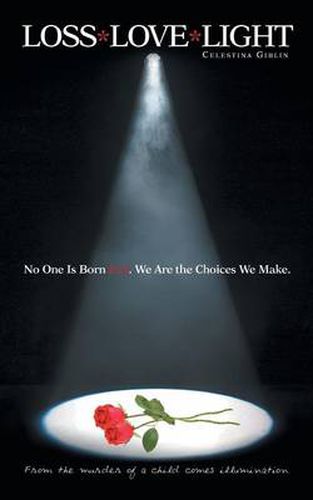 Cover image for Loss* Love*light: From the Murder of a Child Comes Illumination.