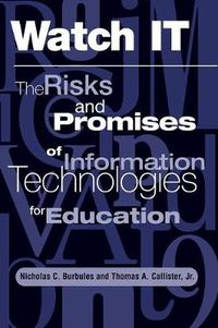 Cover image for Watch It: The Risks And Promises Of Information Technologies For Education