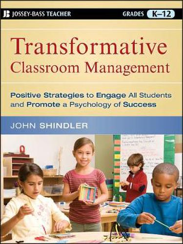 Cover image for Transformative Classroom Management: Positive Strategies to Engage All Students and Promote a Psychology of Success