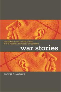 Cover image for War Stories: The Search for a Usable Past in the Federal Republic of Germany