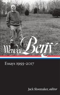 Cover image for Wendell Berry: Essays 1993 - 2017