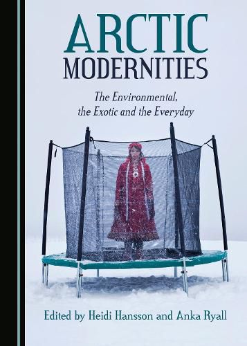 Cover image for Arctic Modernities: The Environmental, the Exotic and the Everyday