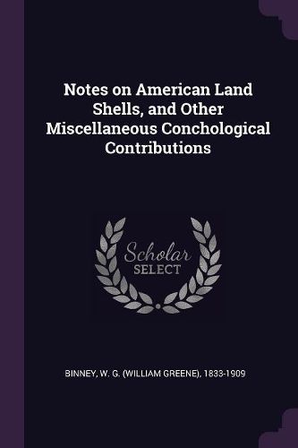 Cover image for Notes on American Land Shells, and Other Miscellaneous Conchological Contributions