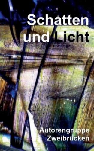 Cover image for Schatten und Licht: Anthologie der Autorengruppe Zweibrucken