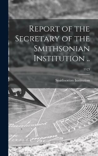 Cover image for Report of the Secretary of the Smithsonian Institution ..; 1923