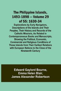 Cover image for The Philippine Islands, 1493-1898 - Volume 29 of 55 1630-34 Explorations by Early Navigators, Descriptions of the Islands and Their Peoples, Their History and Records of the Catholic Missions, As Related in Contemporaneous Books and Manuscripts, Showing the Po