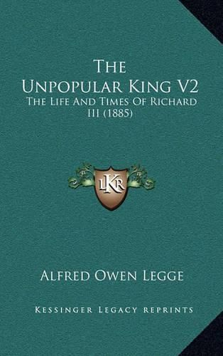 The Unpopular King V2: The Life and Times of Richard III (1885)